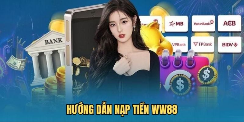 Hướng dẫn cách nạp tiền WW88 cho tân thủ chi tiết nhất